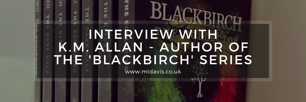 Interview with K.M. Allan – Author of the ‘Blackbirch’ series